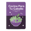 Cocina Para Tu Cabello: 30 Recetas Anticaída